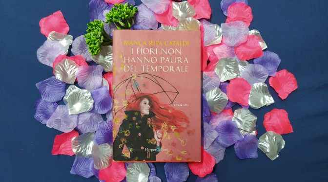 I fiori non hanno paura del temporale di Bianca Rita Cataldi (HarperCollins)