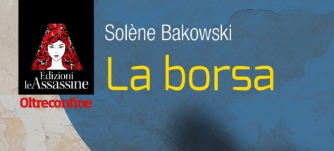La borsa di Solène  Bakowski traduzione di Rosalba Sabatini (Le Assassine)